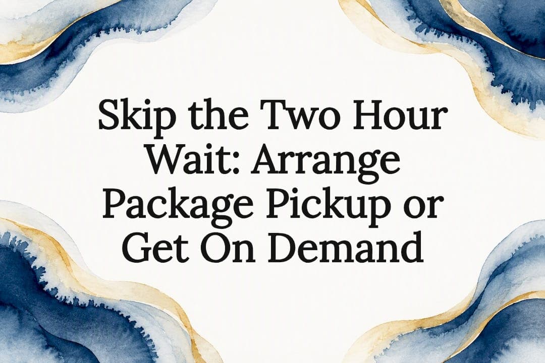 Skip the Two Hour Wait: Arrange Package Pickup or Get On Demand